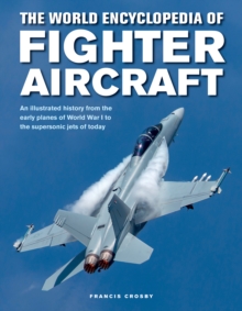 Fighter Aircraft, The World Encyclopedia of : An illustrated history from the early planes of World War I to the supersonic jets of today - 9780754834748