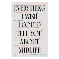 Everything I Wish I Could Tell You about Midlife: A Woman's Guide to Health (Paperback)