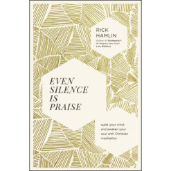 Even Silence Is Praise: Quiet Your Mind And Awaken Your Soul With Christian Meditation (Paperback)