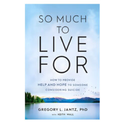 So Much To Live For: How To Provide Help And Hope To Someone Considering Suicide (Paperback)