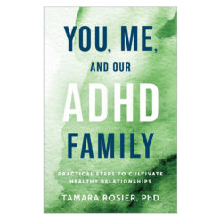 You Me and Our ADHD Family: Practical Steps to Cultivate Healthy Relationships PB