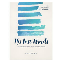 His Last Words: What Jesus Taught & Prayed In His Final Hours: John 13-17 (Paperback)