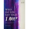 Who Do You Say That I Am? A Fresh Encounter For Deeper Faith (Paperback)