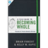 A Field Guide To Becoming Whole (Paperback)