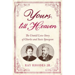 Yours, Till Heaven: The Untold Love Story Of Charles And Susie Spurgeon (Paperback)