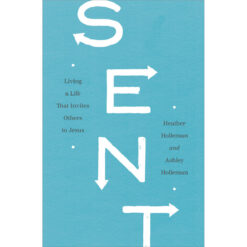 Sent: Living A Life That Invites Others To Jesus (Paperback)