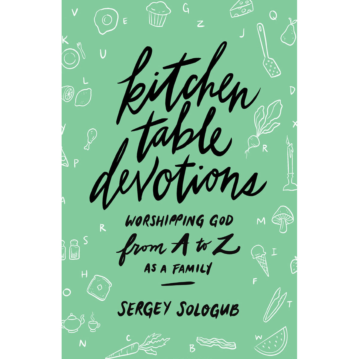 Kitchen Table Devotions: Worshipping God From A-Z As A Family (Paperback)