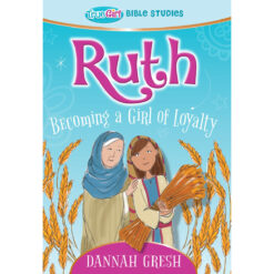 Ruth: Becoming A Girl Of Loyalty (True Girl Bible Studies)(Paperback)