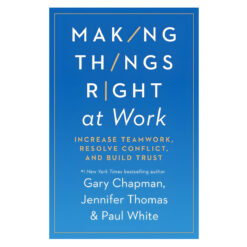Making Things Right At Work: Increase Teamwork, Resolve Conflict, And Build Trust (Paperback)
