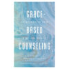 Grace-Based Counseling: An Effective New Biblical Model (Paperback)