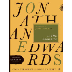 Jonathan Edwards On The Good Life (5 The Essential Edwards Collection)(Paperback)