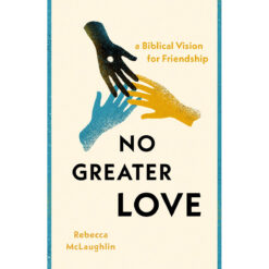 No Greater Love: A Biblical Vision for Friendship (Paperback)