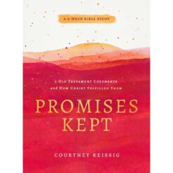 Promises Kept: 5 OT Covenants & How Christ Fulfilled Them, A 6-Week Bible Study (Paperback)