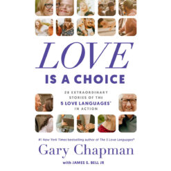 Love Is A Choice: 28 Extraordinary Stories Of The 5 Love Languages In Action (Paperback)