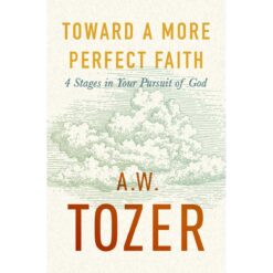 Toward A More Perfect Faith: 4 Stages In Your Pursuit Of God (Paperback)