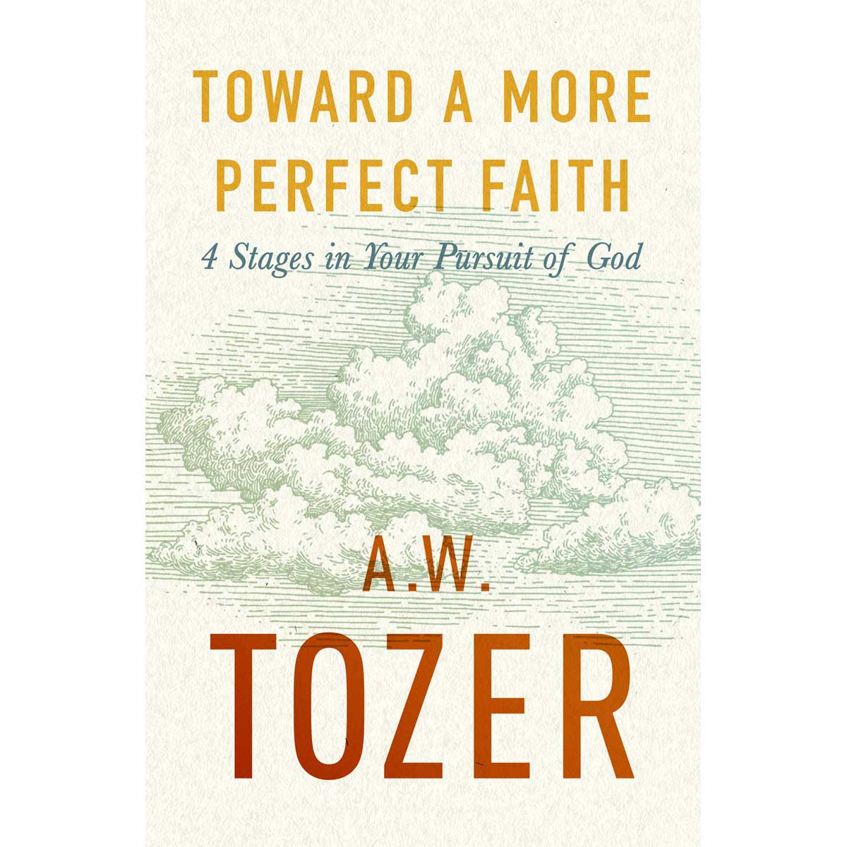 Toward A More Perfect Faith: 4 Stages In Your Pursuit Of God (Paperback)