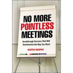 No More Pointless Meetings: Breakthrough Sessions That Will Revolutionize The Way You (Softcover)