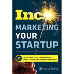 Marketing Your Startup: The Inc Guide To Getting Customers, Gaining Traction, And (Softcover)