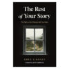 The Rest of Your Story: The Path to the Christian Life You Want (Paperback)