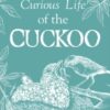 The Curious Life of the Cuckoo - 9780857526410
