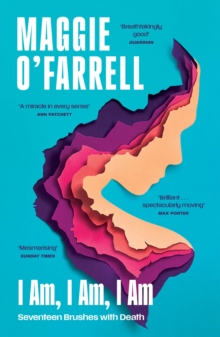 I Am, I Am, I Am: Seventeen Brushes With Death : The Sunday Times No. 1 Bestseller - 9781035430048