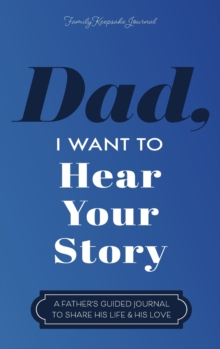Dad, I Want to Hear Your Story : A Father's Guided Journal to Share His Life & His Love - 9781087852713