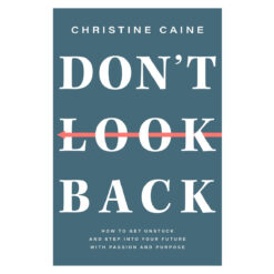 Don't Look Back: How to Get Unstuck and Step Into Your Future with Passion and Purpose PB