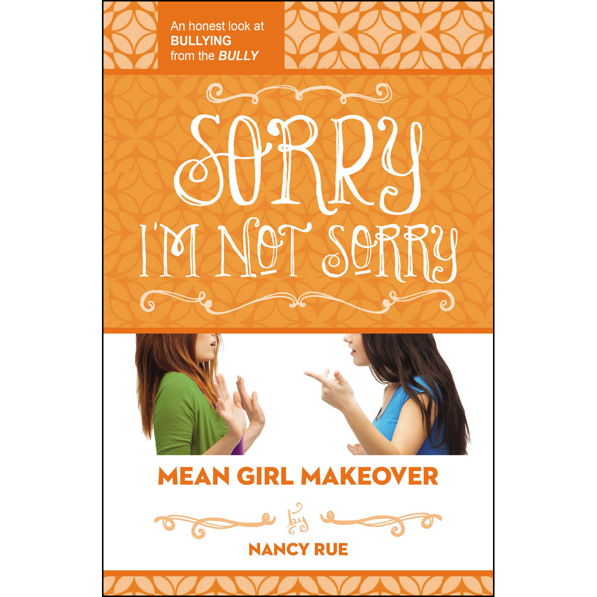 Sorry I'm Not Sorry: An Honest Look At Bullying From The Bully (3 Mean Girl Makeover)(Paperback)