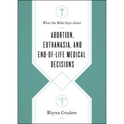 Abortion, Euthanasia, End-Of-Life Medical Decisions (What The Bible Says About)(Paperback)