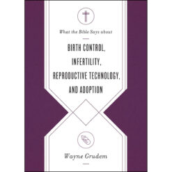 What The Bible Says About Birth Control, Infertility, Reproductive Technology, Adoption (Paperback)