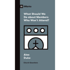 What Should We Do About Members Who Won't Attend? (Church Questions)(Paperback)
