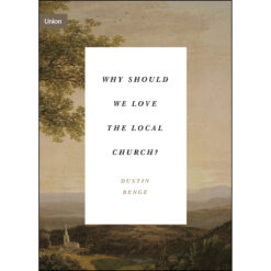 Why Should We Love The Local Church?: The Beauty And Loveliness Of The Church (Union)(Paperback)