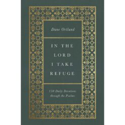 In The Lord I Take Refuge: 150 Daily Devotions Through The Psalms (Hardcover)