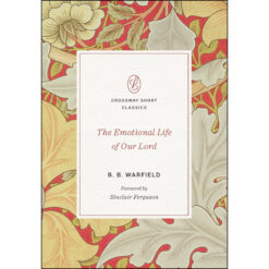 The Emotional Life Of Our Lord (Crossway Short Classics)(Paperback)