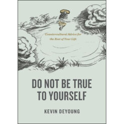 Do Not Be True To Yourself: Countercultural Advice For The Rest Of Your Life (Paperback)