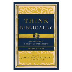 Think Biblically: Recovering a Christian Worldview 2nd Edition (Paperback)