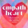Empath Heart : Relationship Strategies for Sensitive People - 9781454946885