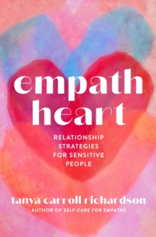 Empath Heart : Relationship Strategies for Sensitive People - 9781454946885