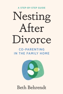 Nesting After Divorce : Co-Parenting in the Family Home - 9781454949794