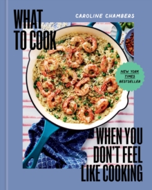 What to Cook When You Don't Feel Like Cooking - A Cookbook - 9781454952718