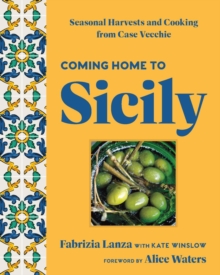 Coming Home to Sicily : Seasonal Harvests and Cooking from Case Vecchie - 9781454952978