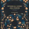 Botanical Curses and Poisons : The Shadow-Lives of Plants - 9781454956716