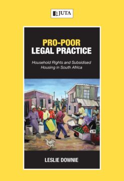 Pro-poor Legal Practice: Household Rights and Subsidised Housing in South Africa