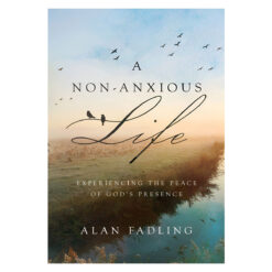 A Non-Anxious Life: Experiencing the Peace of God's Presence (Hardcover)