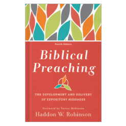 Biblical Preaching 4th Ed: The Development and Delivery of Expository Messages HC