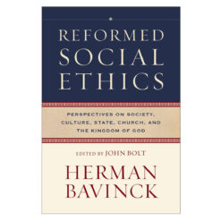 Reformed Social Ethics: Perspectives on Society, Culture, State, Church & The Kingdom of God HC
