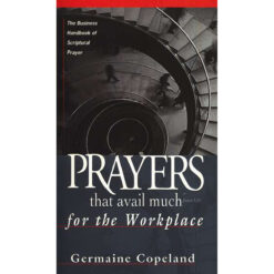 Prayers That Avail Much For The Workplace: The Business Handbook Of Scriptural Prayer (Paperback)