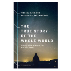 The True Story Of The Whole World: Finding Your Place In The Biblical Drama Revised (Paperback)