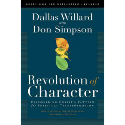 Revolution Of Character: Discovering Christ's Pattern For Spiritual Transformation (Paperback)