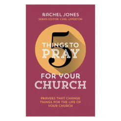 5 Things to Pray for Your Church: Prayers that Change Things for the Life of Your Church PB